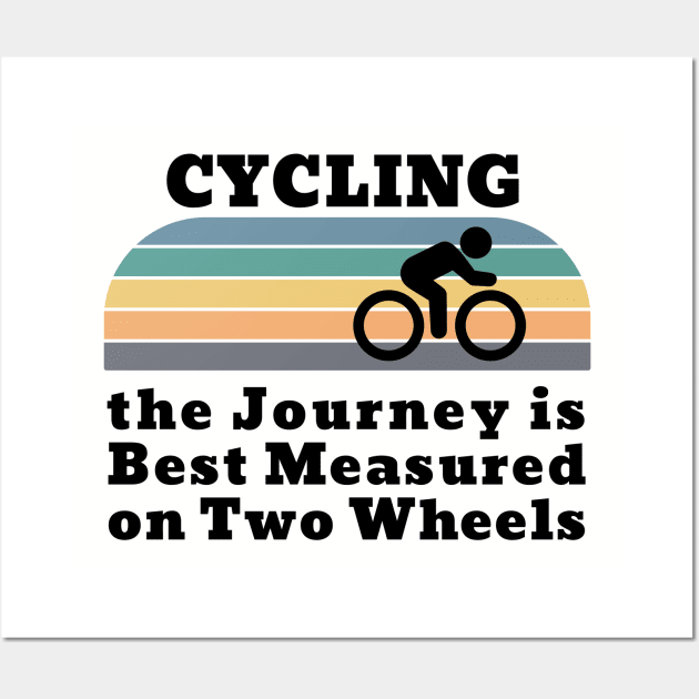 Cycling the Journey is Best Measured on Two Wheels Wall Art by TeaTimeTs